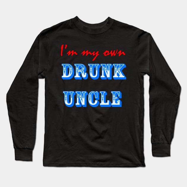 I'm My Own Drunk Uncle Long Sleeve T-Shirt by ActualLiam